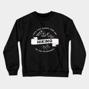 You can always find me HIKING in the mountains Crewneck Sweatshirt